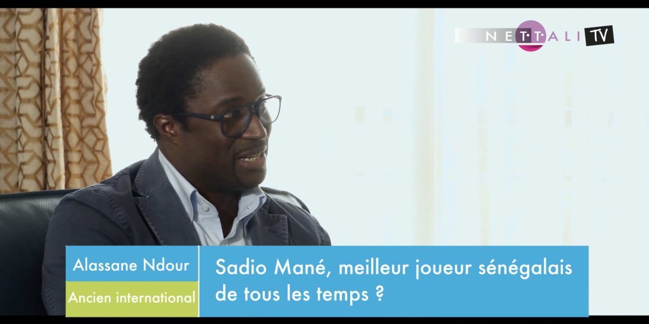 VIDEO - INTERVIEW SUR NETTALI SPORT/NETTALI TV - Alassane Ndour sur le statut de "meilleur joueur de tous les temps" de Sadio Mané