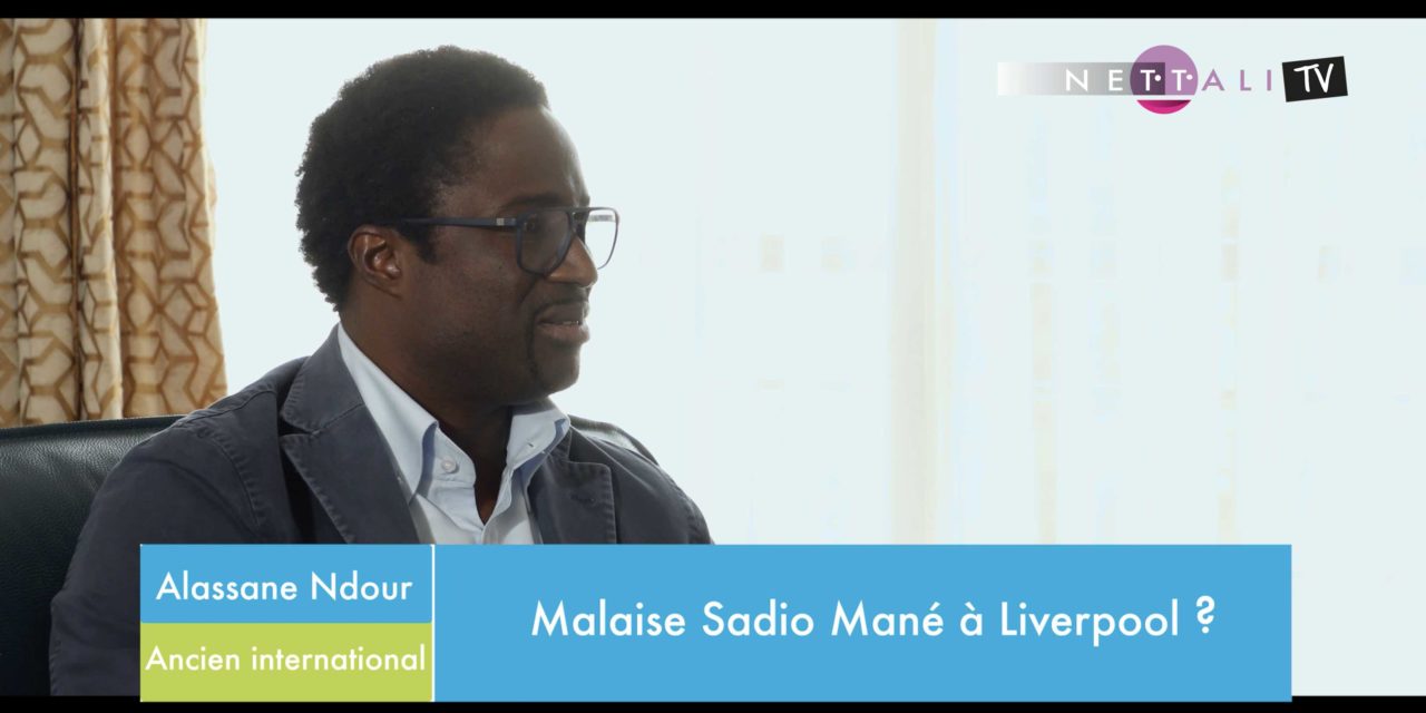 VIDEO - INTERVIEW SUR NETTALI SPORT/NETTALI TV - Alassane Ndour sur un malaise Sadio Mané à Liverpool