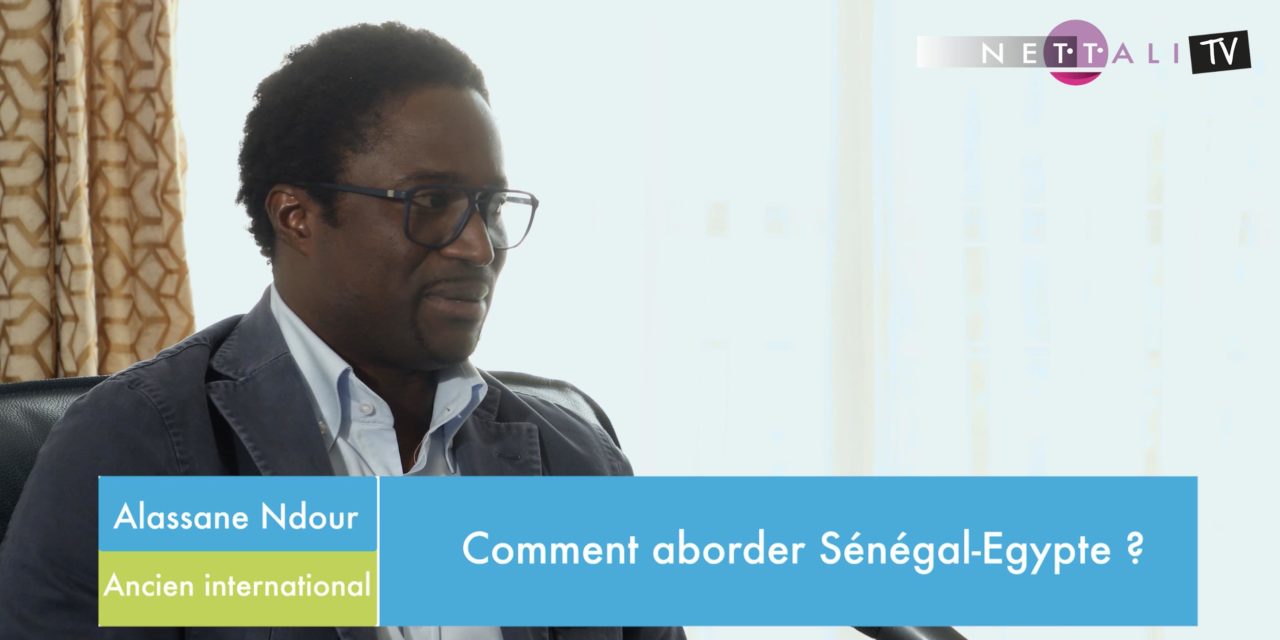VIDEO - INTERVIEW SUR NETTALI SPORT/NETTALI TV - Alassane Ndour sur la double confrontation Sénégal-Egypte
